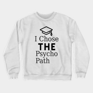 I Chose The Psycho Path. Crewneck Sweatshirt